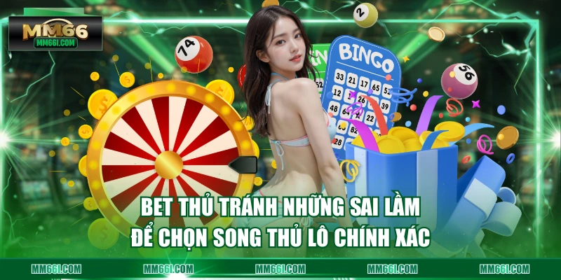 Bet thủ tránh những sai lầm để chọn song thủ lô chính xác