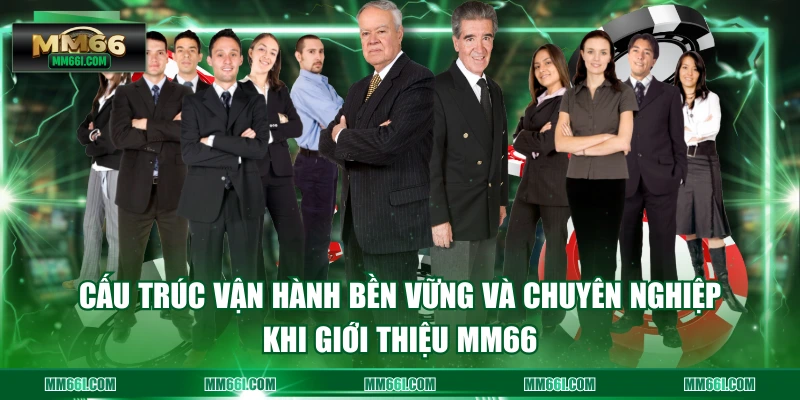 Cấu trúc vận hành bền vững và chuyên nghiệp khi giới thiệu MM66