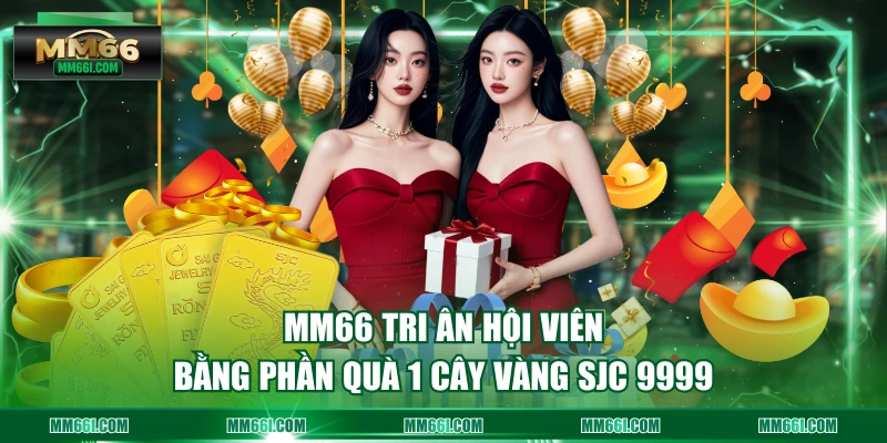 MM66 tri ân hội viên bằng phần quà 1 cây vàng SJC 9999