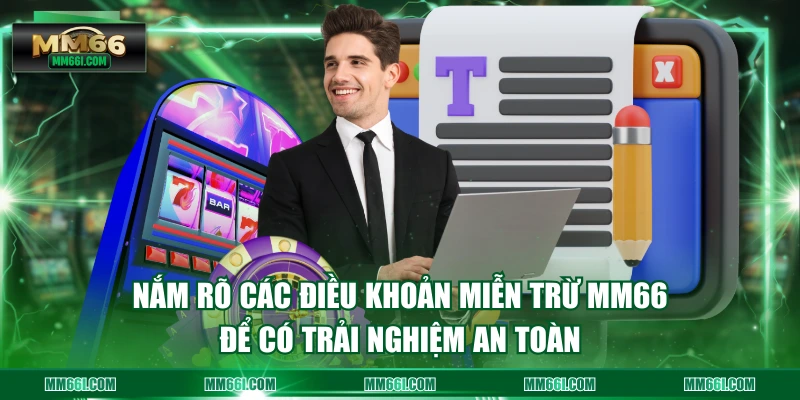 Nắm rõ các điều khoản miễn trừ MM66 để có trải nghiệm an toàn