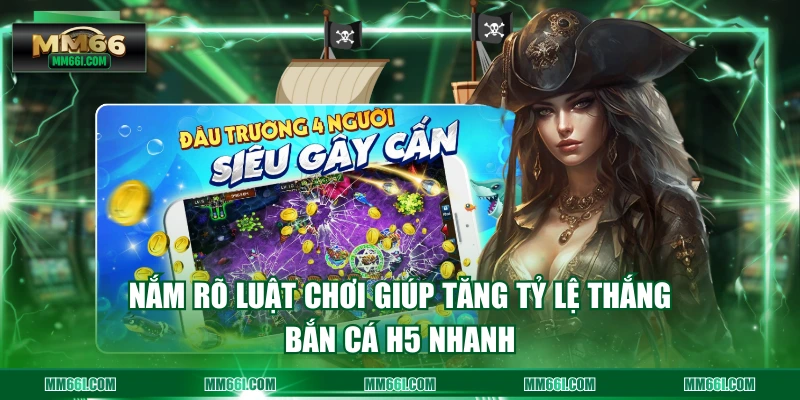 Nắm rõ luật chơi giúp tăng tỷ lệ thắng bắn cá H5 nhanh