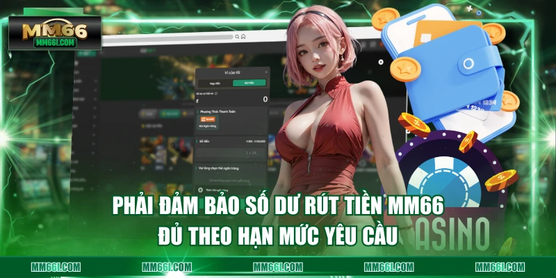 Phải đảm bảo số dư rút tiền MM66 đủ theo hạn mức yêu cầu