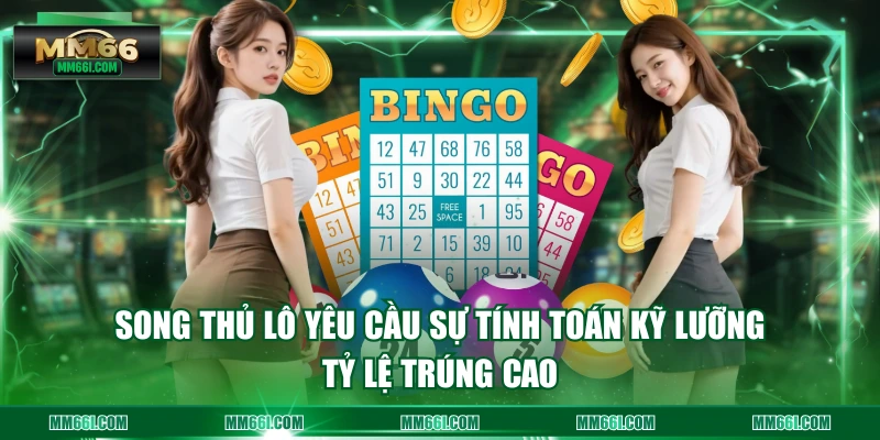 Song thủ lô yêu cầu sự tính toán kỹ lưỡng, tỷ lệ trúng cao