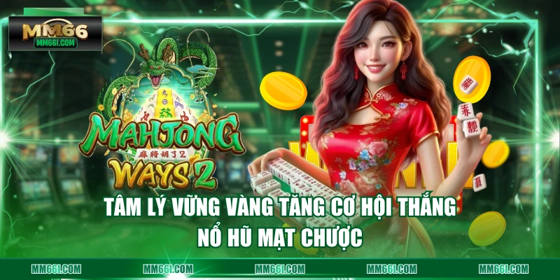 Tâm lý vững vàng tăng cơ hội thắng nổ hũ mạt chược