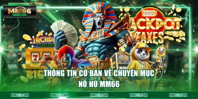 Thông tin cơ bản về chuyên mục Nổ Hũ MM66