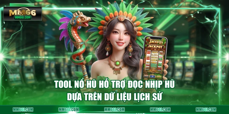 Tool nổ hũ hỗ trợ đọc nhịp hũ dựa trên dữ liệu lịch sử
