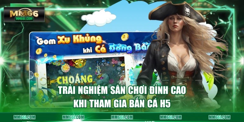Trải nghiệm sân chơi đỉnh cao khi tham gia bắn cá H5
